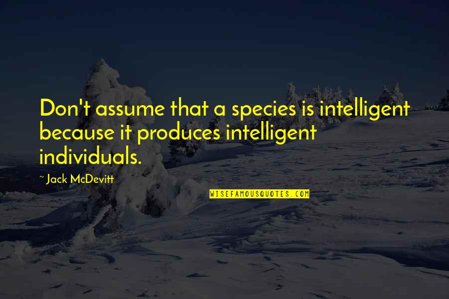Logans Steakhouse Quotes By Jack McDevitt: Don't assume that a species is intelligent because Logans Steakhouse Quotes By Jack McDevitt: Don't assume that a species is intelligent because