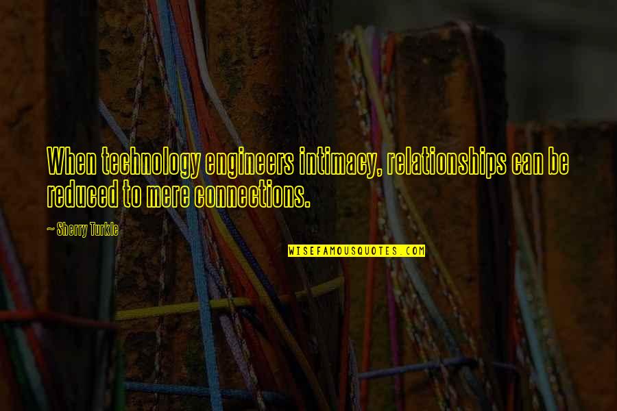 Logarithmically Inverse Quotes By Sherry Turkle: When technology engineers intimacy, relationships can be reduced Logarithmically Inverse Quotes By Sherry Turkle: When technology engineers intimacy, relationships can be reduced