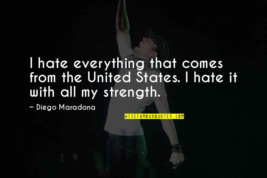 Logarithms Calculator Quotes By Diego Maradona: I hate everything that comes from the United