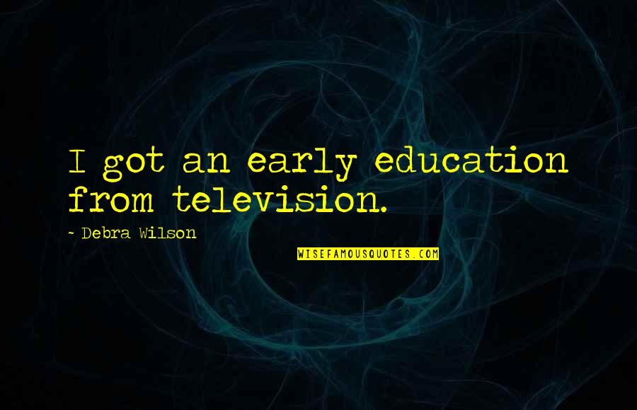 Logatto Acupuncture Quotes By Debra Wilson: I got an early education from television. Logatto Acupuncture Quotes By Debra Wilson: I got an early education from television.