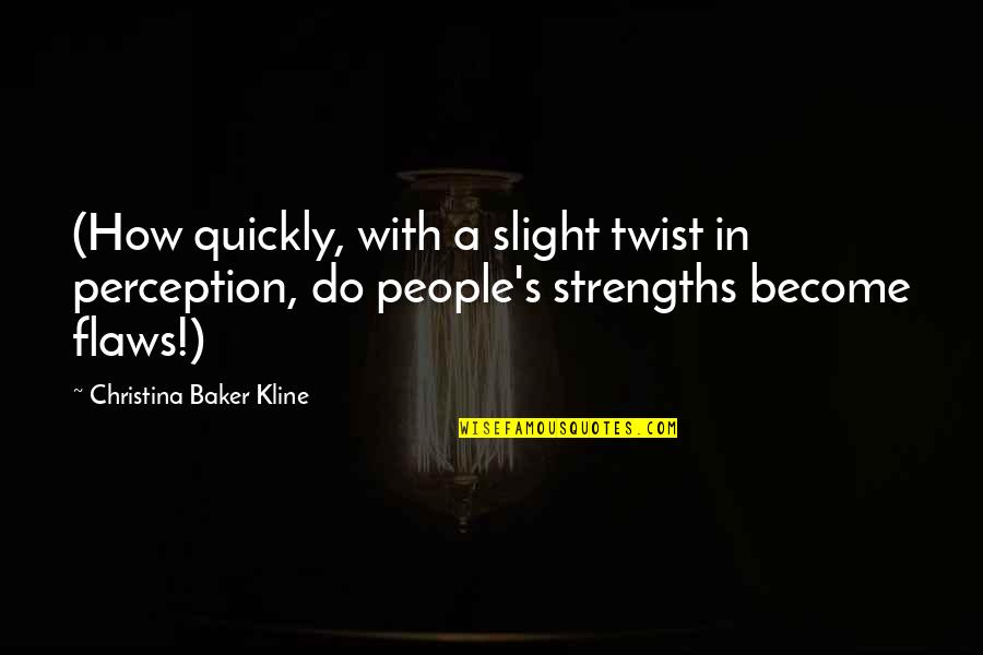 Logatto Brown Quotes By Christina Baker Kline: (How quickly, with a slight twist in perception, Logatto Brown Quotes By Christina Baker Kline: (How quickly, with a slight twist in perception,