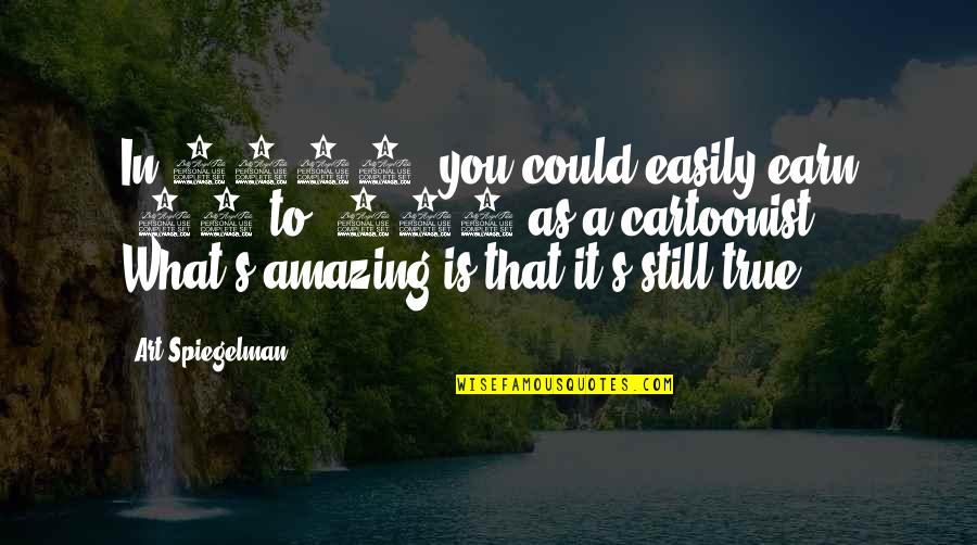 Logbooks For Diabetics Quotes By Art Spiegelman: In 1908, you could easily earn $20 to Logbooks For Diabetics Quotes By Art Spiegelman: In 1908, you could easily earn $20 to