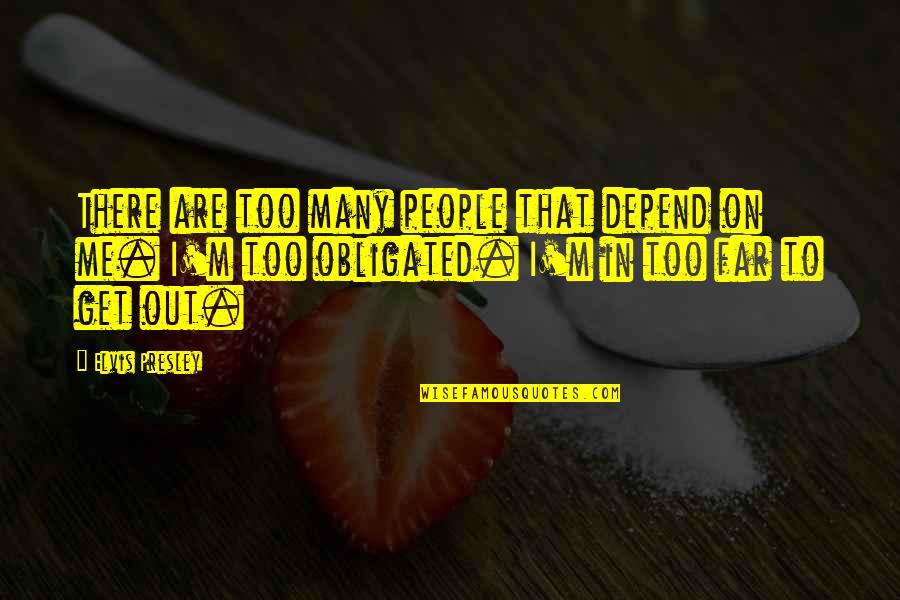 Logbooks For Diabetics Quotes By Elvis Presley: There are too many people that depend on
