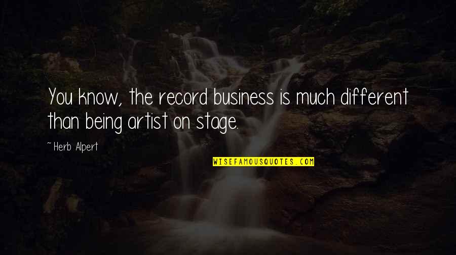 Logbooks Radio Quotes By Herb Alpert: You know, the record business is much different
