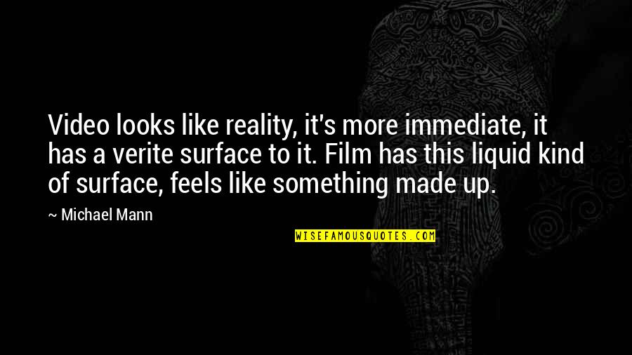 Logbooks Radio Quotes By Michael Mann: Video looks like reality, it's more immediate, it Logbooks Radio Quotes By Michael Mann: Video looks like reality, it's more immediate, it