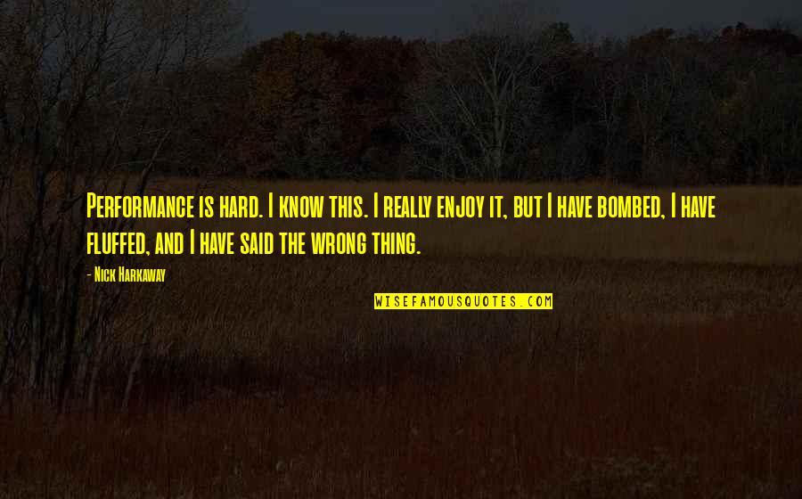Logbooks Radio Quotes By Nick Harkaway: Performance is hard. I know this. I really Logbooks Radio Quotes By Nick Harkaway: Performance is hard. I know this. I really