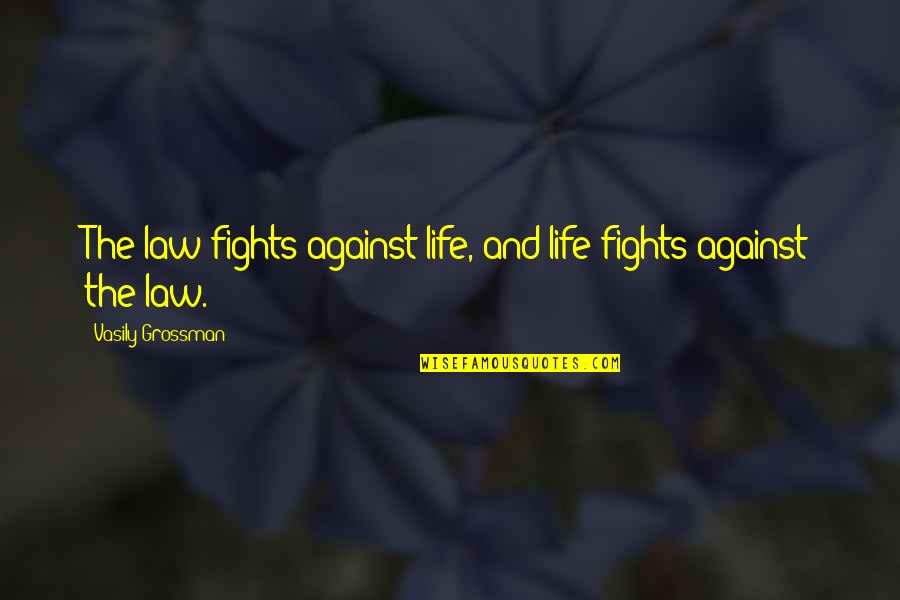 Logements Quotes By Vasily Grossman: The law fights against life, and life fights