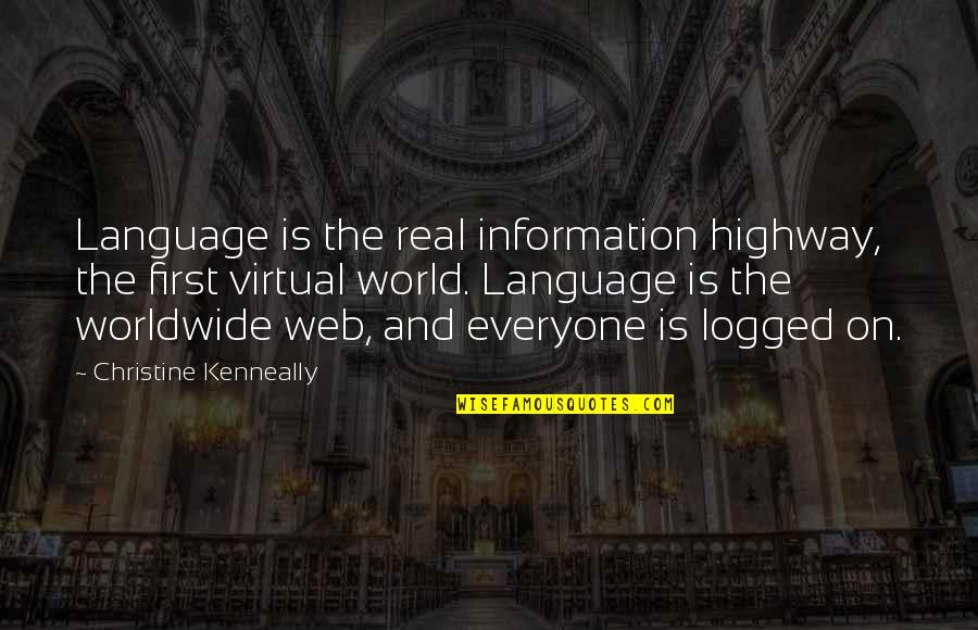 Logged Quotes By Christine Kenneally: Language is the real information highway, the first