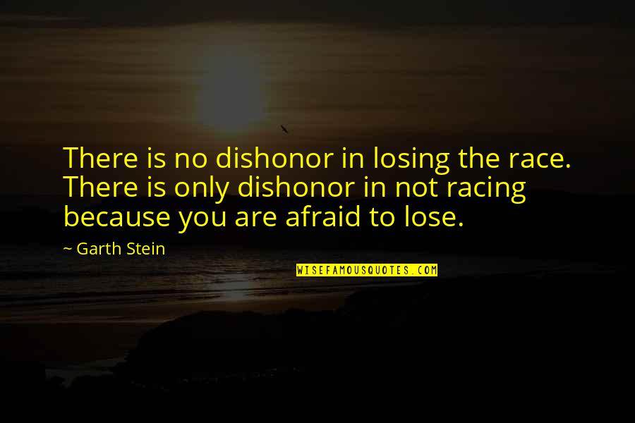 Logged Quotes By Garth Stein: There is no dishonor in losing the race.