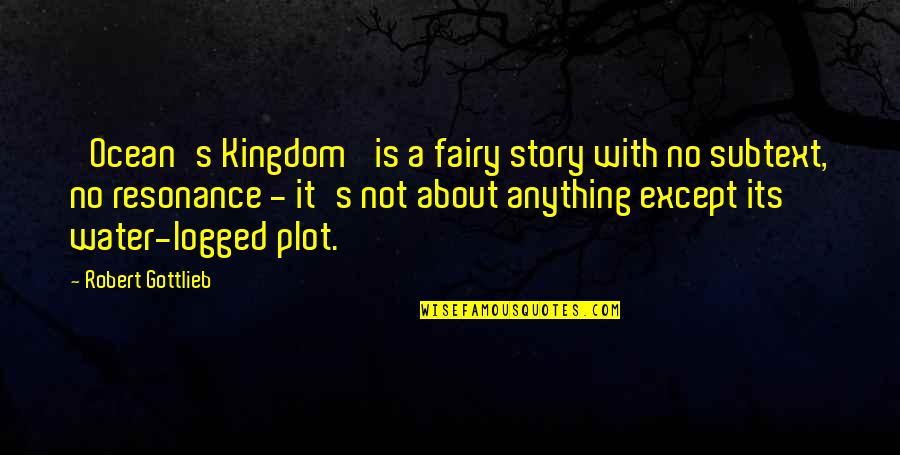 Logged Quotes By Robert Gottlieb: 'Ocean's Kingdom' is a fairy story with no