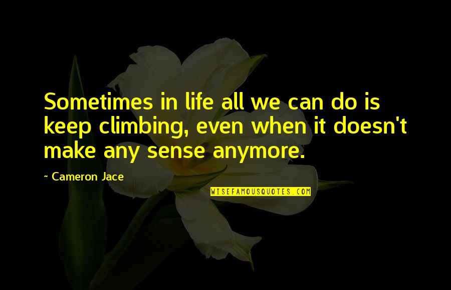 Loggers Baseball Quotes By Cameron Jace: Sometimes in life all we can do is