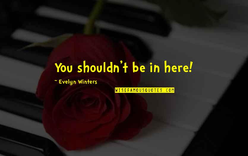 Loggers Baseball Quotes By Evelyn Winters: You shouldn't be in here!