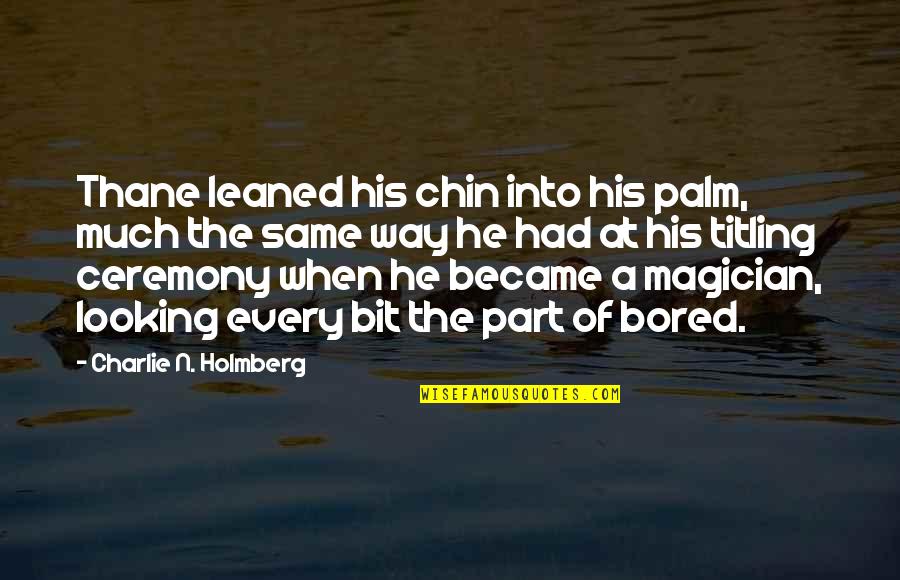 Loggers Near Quotes By Charlie N. Holmberg: Thane leaned his chin into his palm, much Loggers Near Quotes By Charlie N. Holmberg: Thane leaned his chin into his palm, much