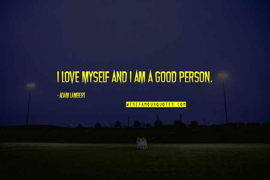 Loggias Quotes By Adam Lambert: I love myself and I am a good
