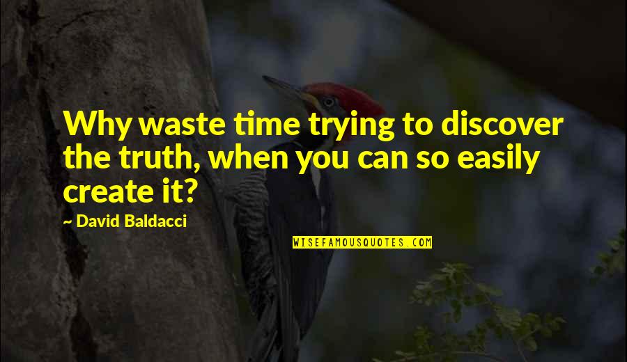 Logging Off Quotes By David Baldacci: Why waste time trying to discover the truth,