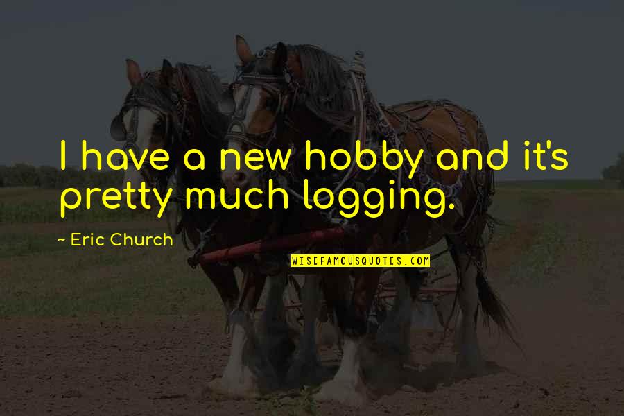 Logging Off Quotes By Eric Church: I have a new hobby and it's pretty