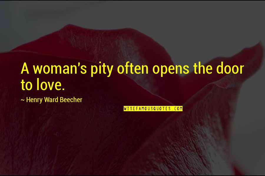 Logging Off Quotes By Henry Ward Beecher: A woman's pity often opens the door to