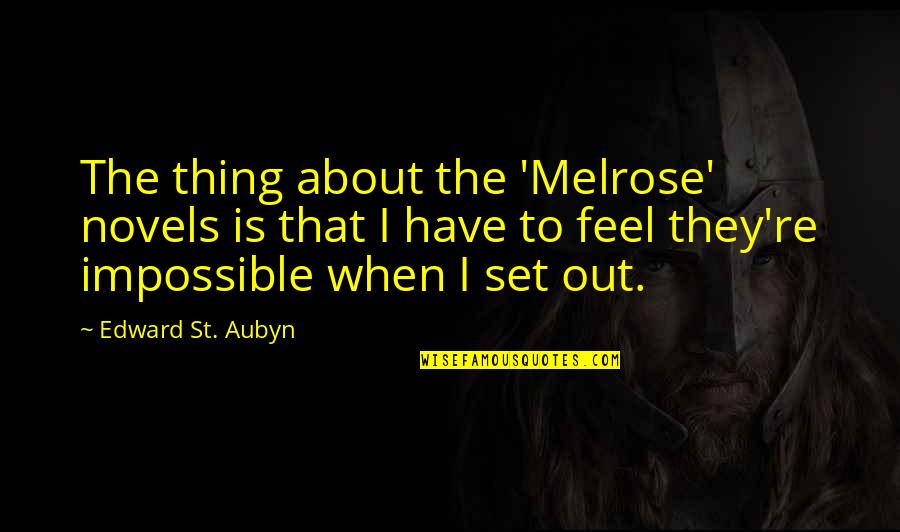 Loghain Art Quotes By Edward St. Aubyn: The thing about the 'Melrose' novels is that