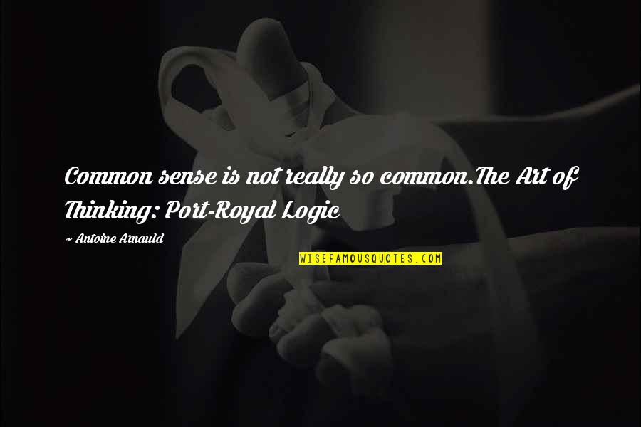 Logic And Common Sense Quotes By Antoine Arnauld: Common sense is not really so common.The Art