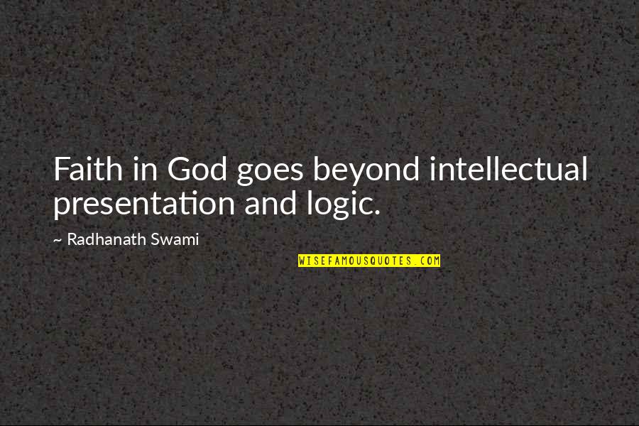 Logic And Faith Quotes By Radhanath Swami: Faith in God goes beyond intellectual presentation and