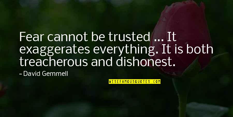 Logic And Intuition Quotes By David Gemmell: Fear cannot be trusted ... It exaggerates everything.