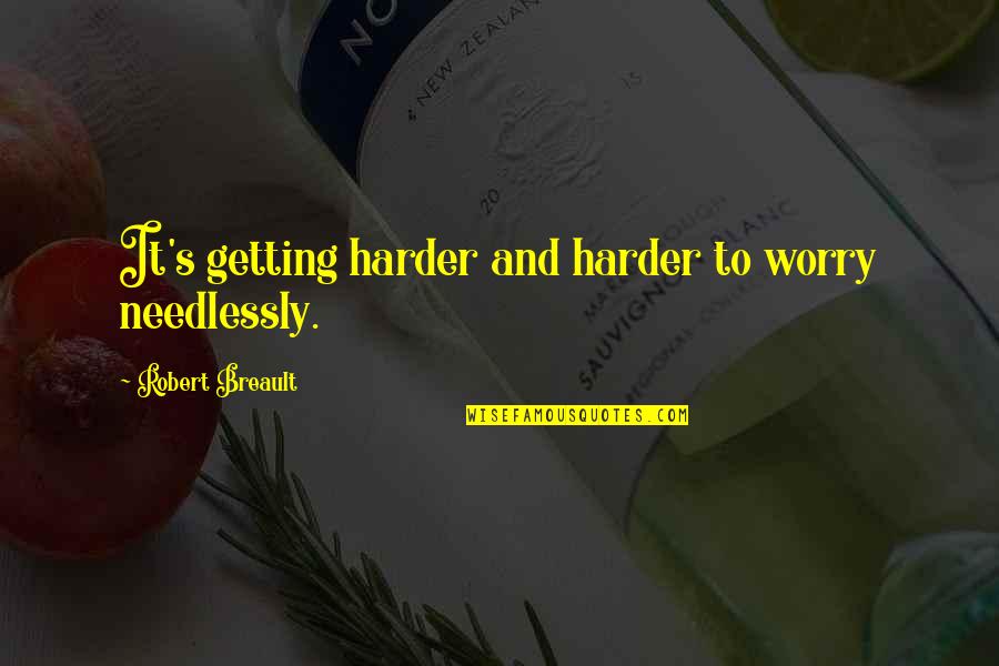 Logic Fallacy Quotes By Robert Breault: It's getting harder and harder to worry needlessly. Logic Fallacy Quotes By Robert Breault: It's getting harder and harder to worry needlessly.