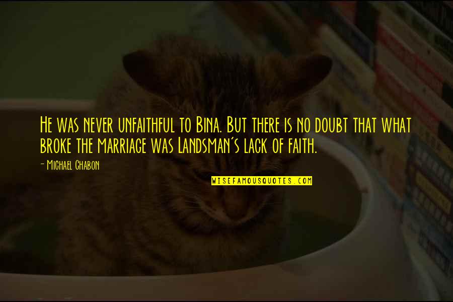 Logic Iin Quotes By Michael Chabon: He was never unfaithful to Bina. But there Logic Iin Quotes By Michael Chabon: He was never unfaithful to Bina. But there