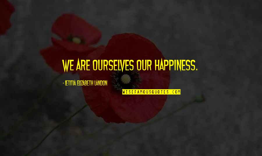 Logic Nikki Quotes By Letitia Elizabeth Landon: We are ourselves our happiness.