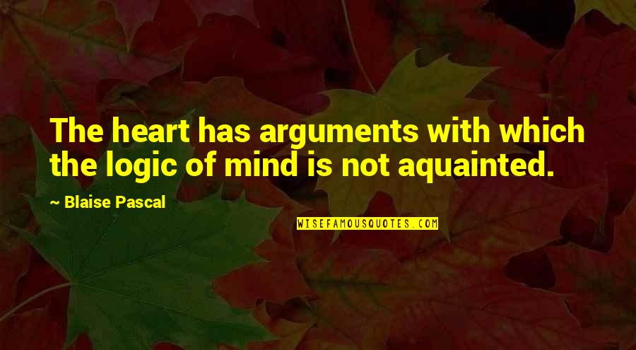 Logic Of Heart Quotes By Blaise Pascal: The heart has arguments with which the logic