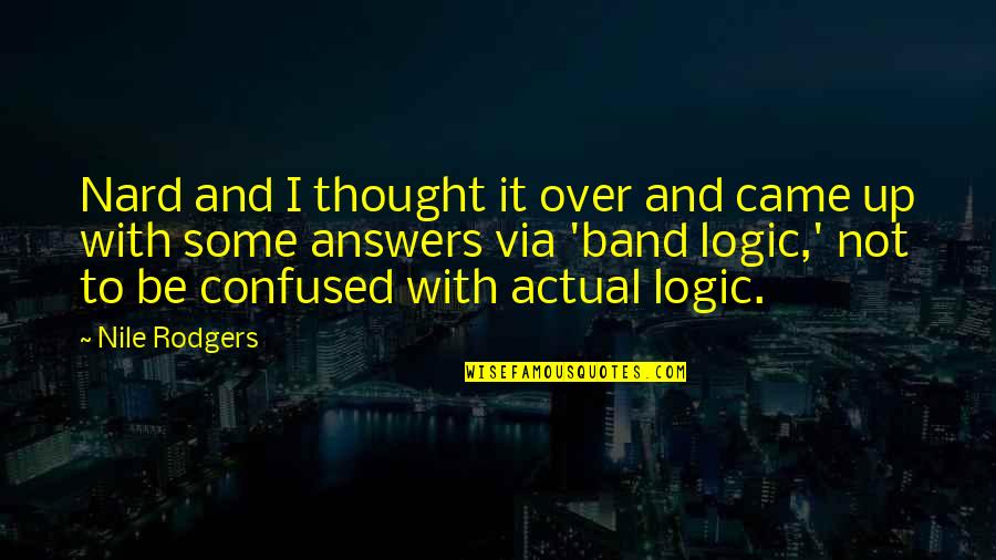 Logic Of Thought Quotes By Nile Rodgers: Nard and I thought it over and came