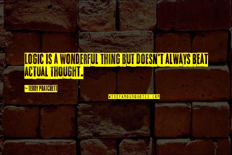 Logic Of Thought Quotes By Terry Pratchett: Logic is a wonderful thing but doesn't always