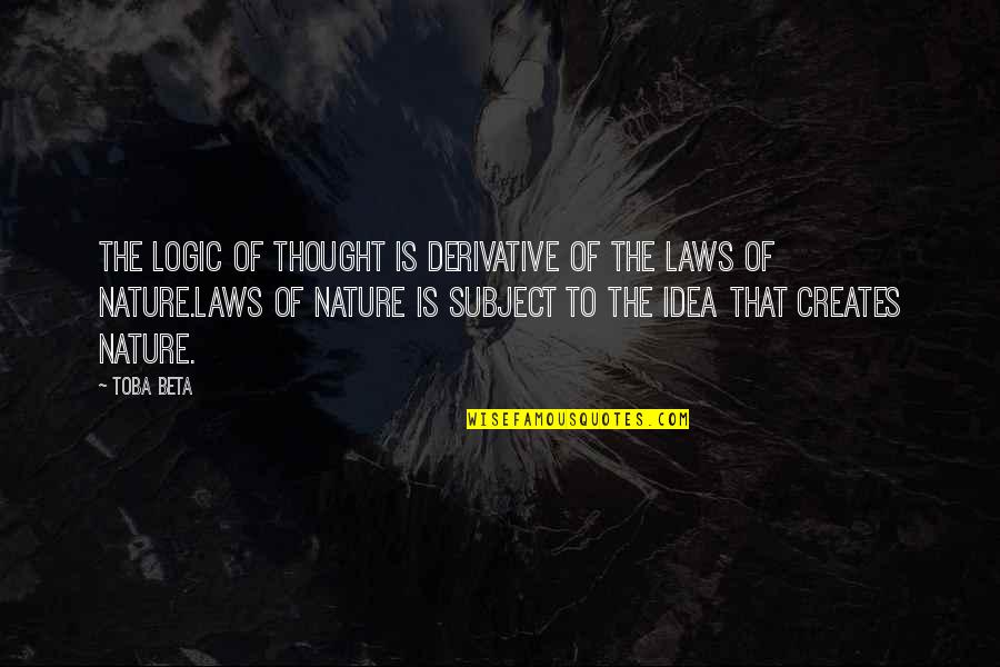 Logic Of Thought Quotes By Toba Beta: The logic of thought is derivative of the