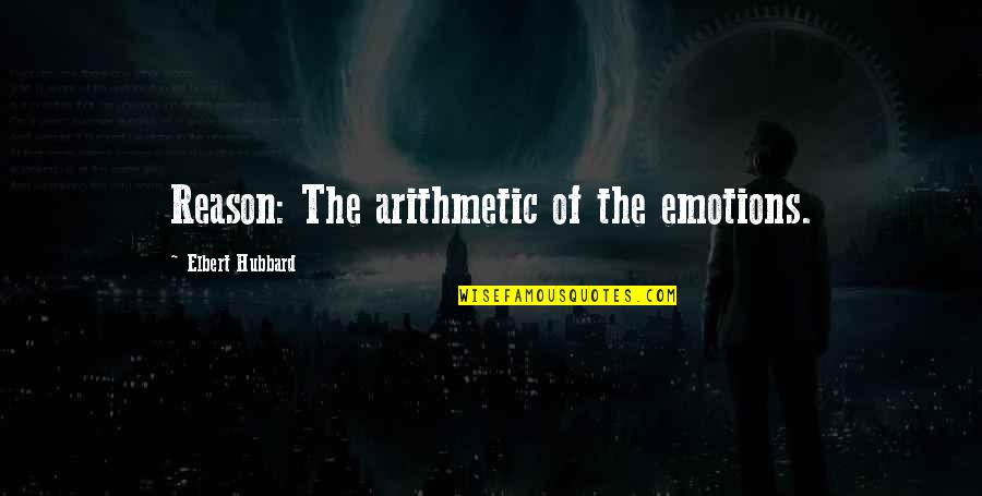 Logic Over Emotion Quotes By Elbert Hubbard: Reason: The arithmetic of the emotions.