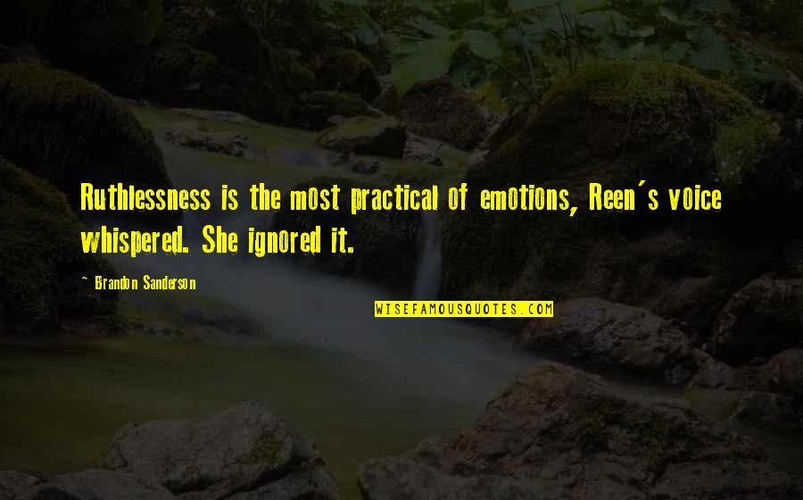 Logic Vs Emotion Quotes By Brandon Sanderson: Ruthlessness is the most practical of emotions, Reen's
