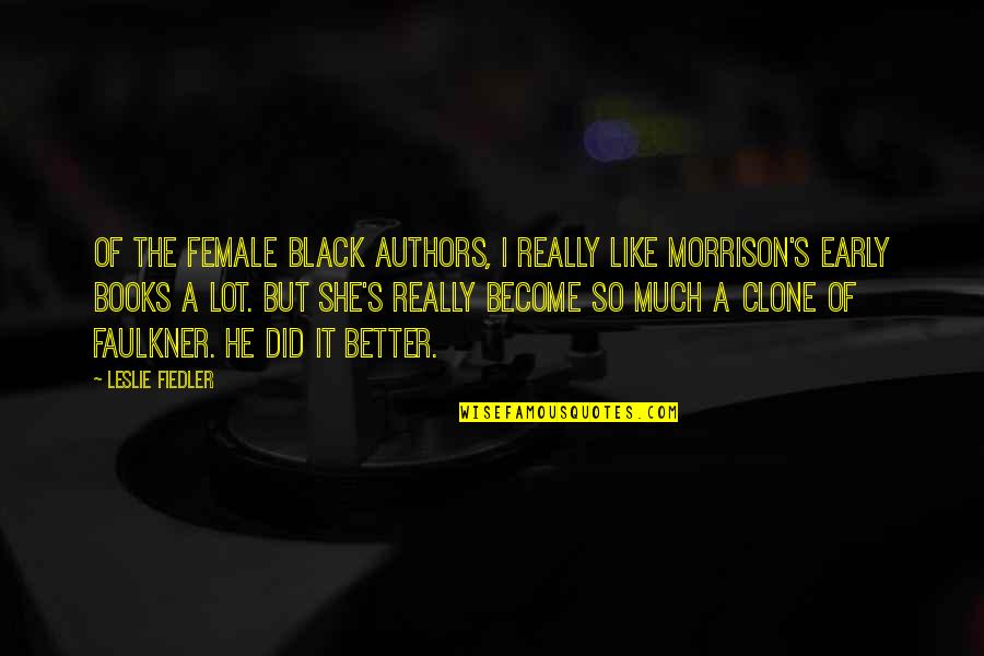 Logica Quotes By Leslie Fiedler: Of the female black authors, I really like Logica Quotes By Leslie Fiedler: Of the female black authors, I really like