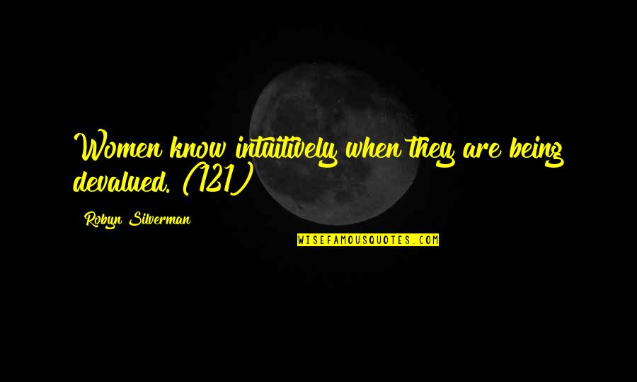 Logica Quotes By Robyn Silverman: Women know intuitively when they are being devalued. Logica Quotes By Robyn Silverman: Women know intuitively when they are being devalued.