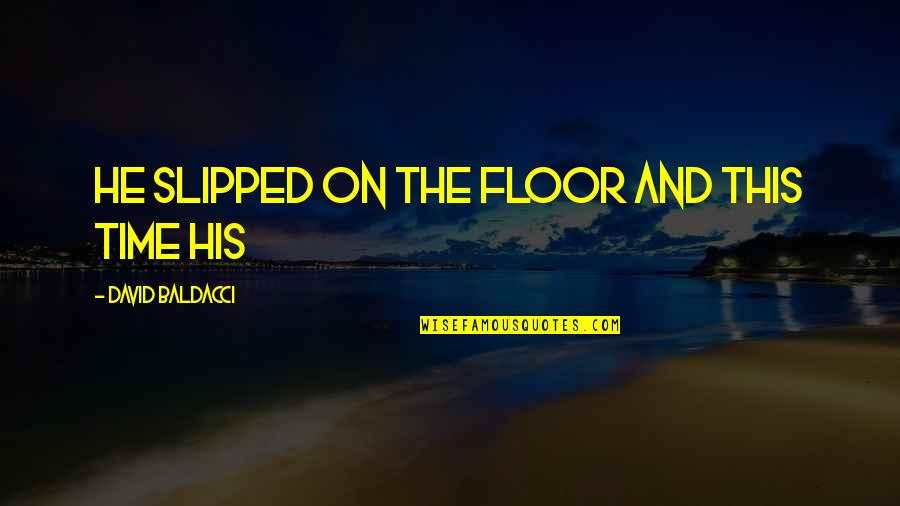 Logical Explanation Quotes By David Baldacci: He slipped on the floor and this time