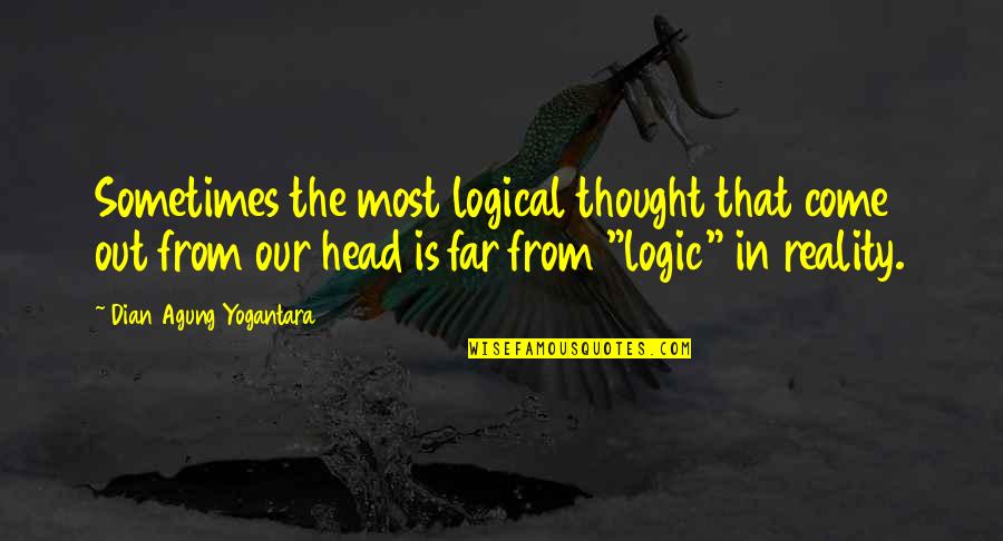 Logical Thinking Quotes By Dian Agung Yogantara: Sometimes the most logical thought that come out