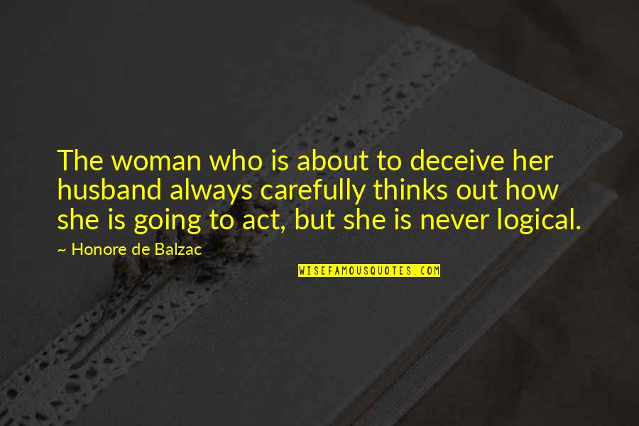 Logical Thinking Quotes By Honore De Balzac: The woman who is about to deceive her