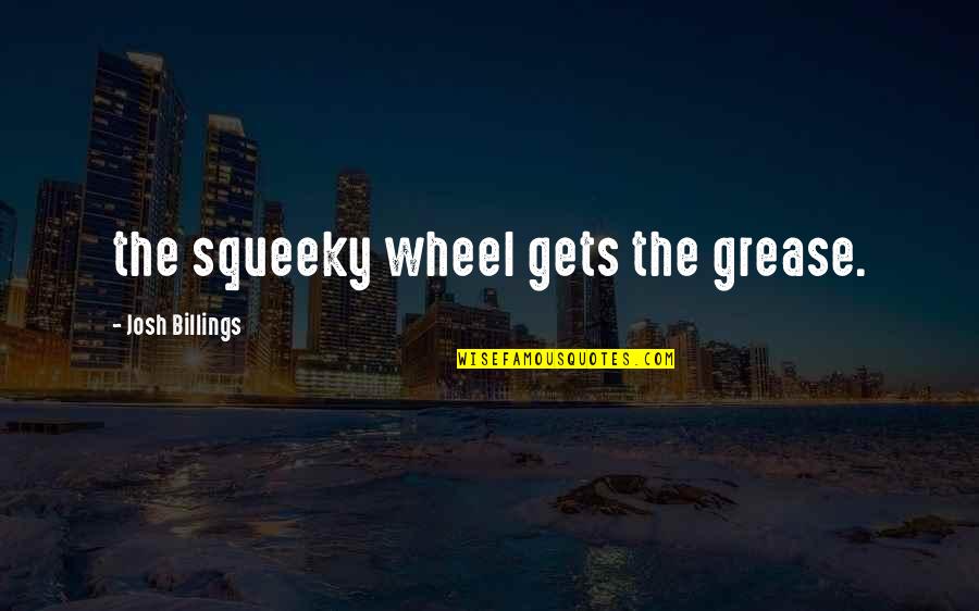 Logical Thinking Quotes By Josh Billings: the squeeky wheel gets the grease.