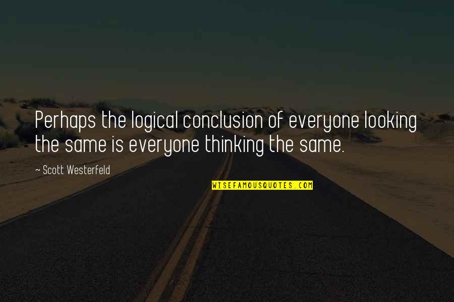 Logical Thinking Quotes By Scott Westerfeld: Perhaps the logical conclusion of everyone looking the