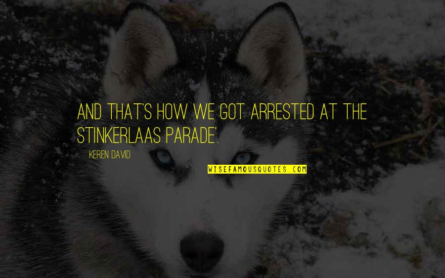Logician 16 Quotes By Keren David: And that's how we got arrested at the