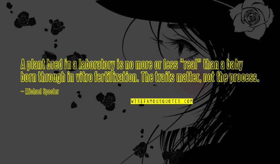 Logician Quotes By Michael Specter: A plant bred in a laboratory is no Logician Quotes By Michael Specter: A plant bred in a laboratory is no