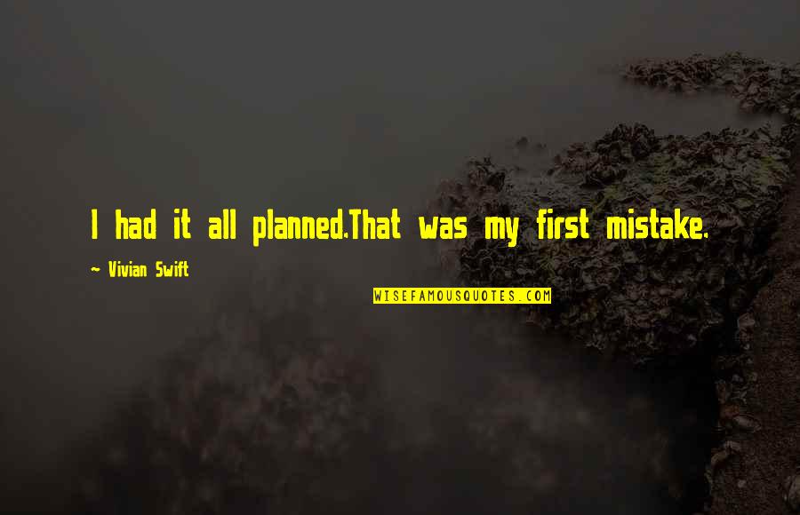 Logicism Intuitionism Quotes By Vivian Swift: I had it all planned.That was my first Logicism Intuitionism Quotes By Vivian Swift: I had it all planned.That was my first