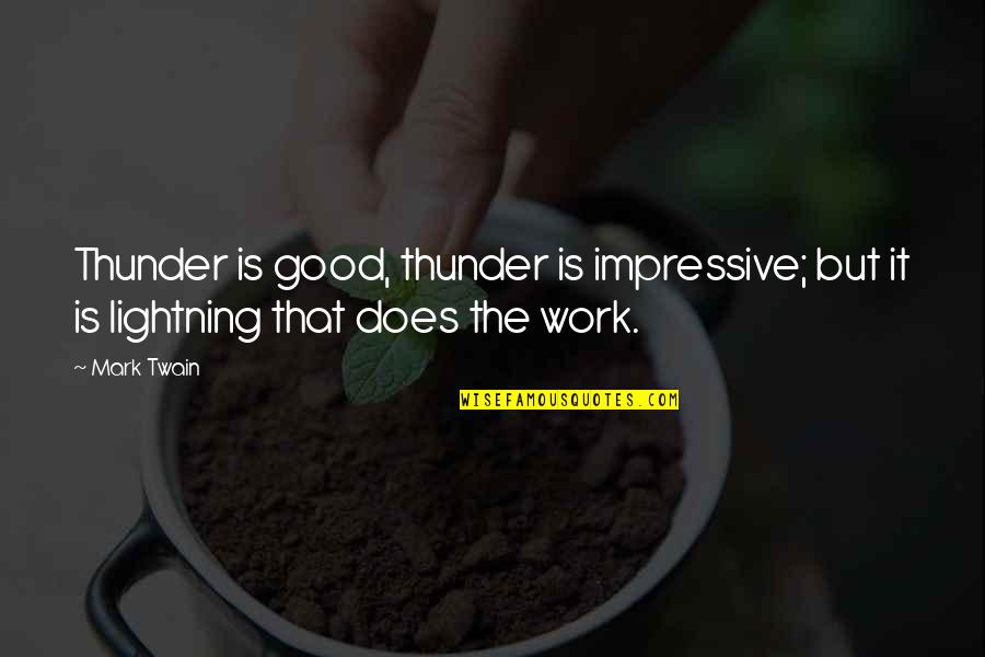 Logicore Quotes By Mark Twain: Thunder is good, thunder is impressive; but it