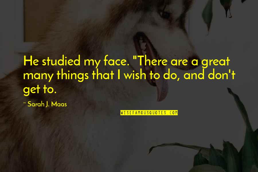 Logics Famous Quotes By Sarah J. Maas: He studied my face. "There are a great