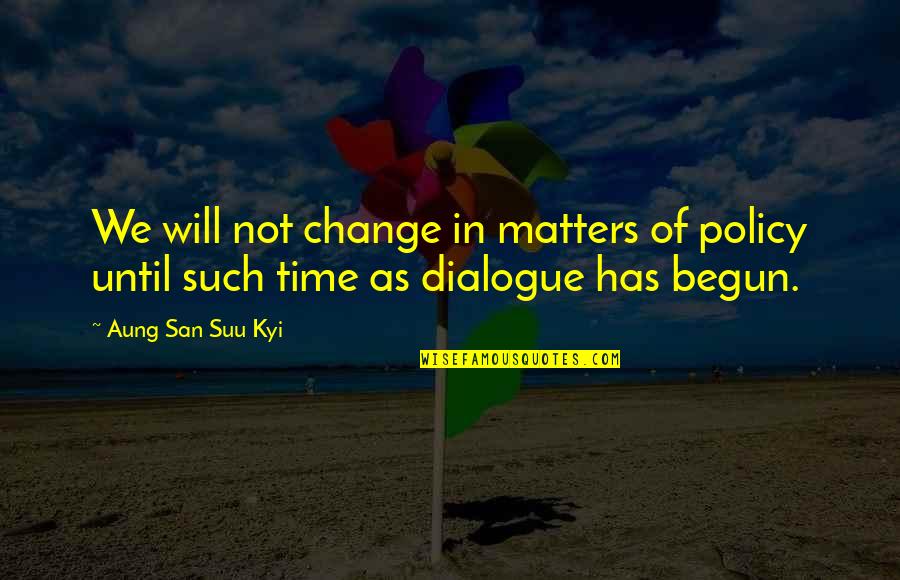 Logikumi Quotes By Aung San Suu Kyi: We will not change in matters of policy