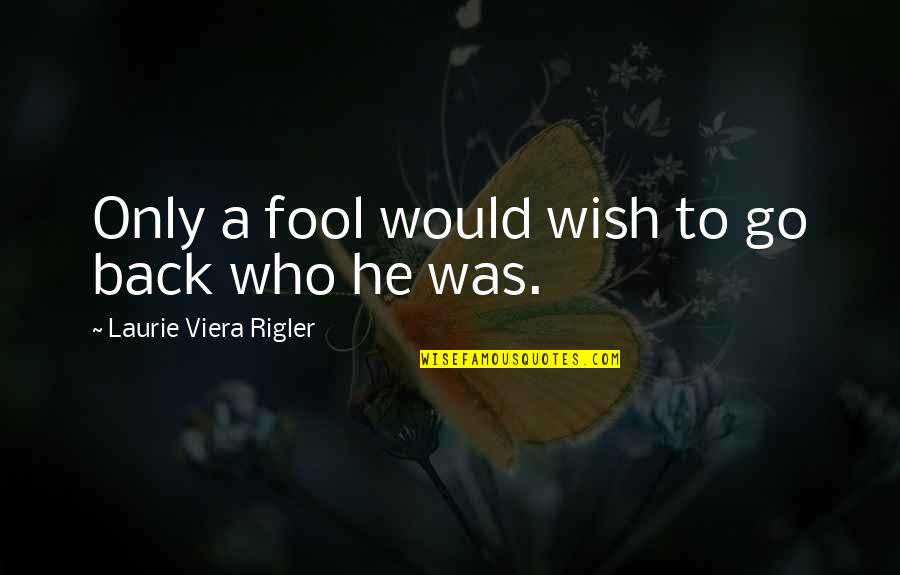 Login Quotes By Laurie Viera Rigler: Only a fool would wish to go back
