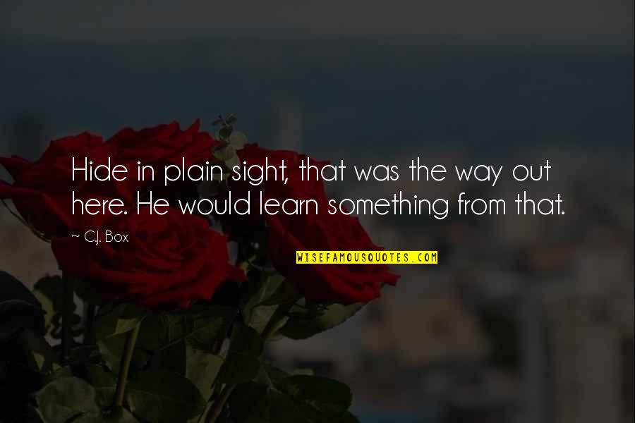Logique Quotes By C.J. Box: Hide in plain sight, that was the way