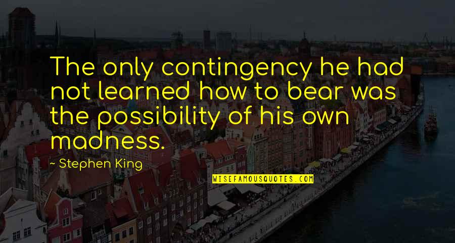 Logique Quotes By Stephen King: The only contingency he had not learned how Logique Quotes By Stephen King: The only contingency he had not learned how